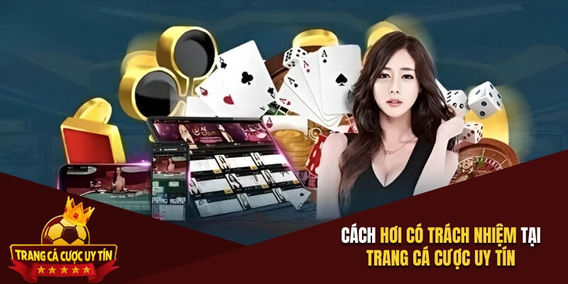 Cách chơi có trách nhiệm tại Trang cá cược uy tín