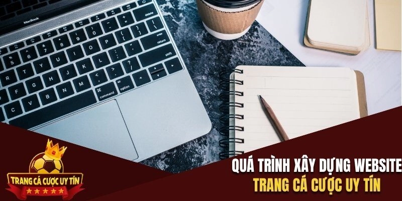 Quá trình xây dựng website Trang cá cược uy tín